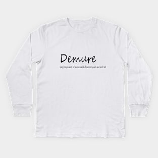 demure (adj.) (especially of women and children) quiet and well behaved Kids Long Sleeve T-Shirt